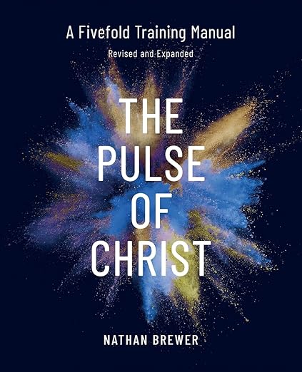 Book cover of The Pulse of Christ (Revised & Expanded): A Fivefold Training Manual by Nathan Brewer, showing a bold title design and the subtitle “A Fivefold Training Manual”.